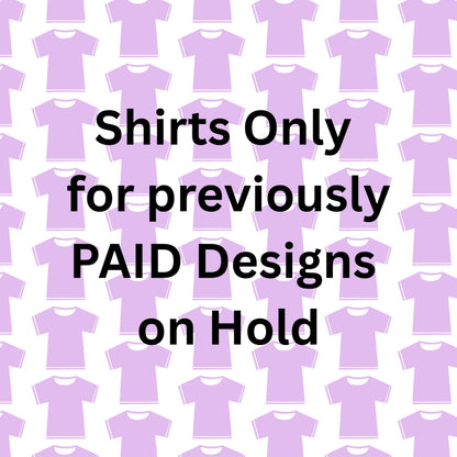 Shirts for Paid Designs on Hold