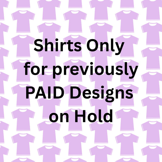 Shirts for Paid Designs on Hold